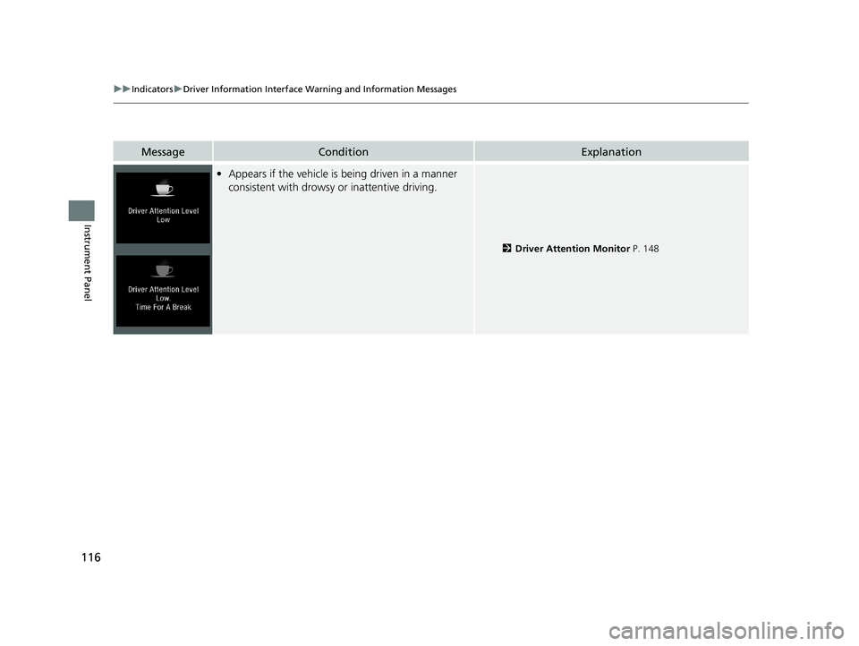 HONDA ACCORD SEDAN 2018  Owners Manual (in English) 116
uuIndicators uDriver Information Interface Wa rning and Information Messages
Instrument Panel
MessageConditionExplanation
•Appears if the vehicle is being driven in a manner 
consistent with dro