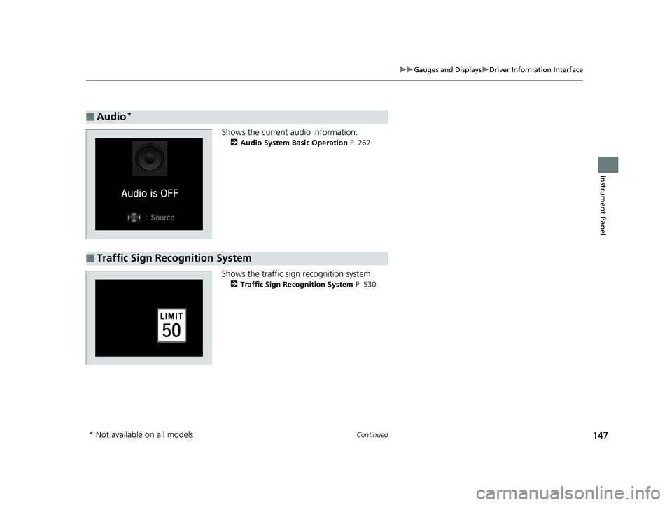 HONDA ACCORD SEDAN 2018  Owners Manual (in English) 147
uuGauges and Displays uDriver Information Interface
Continued
Instrument Panel
Shows the current audio information.
2 Audio System Basic Operation  P. 267
Shows the traffic sign recognition system