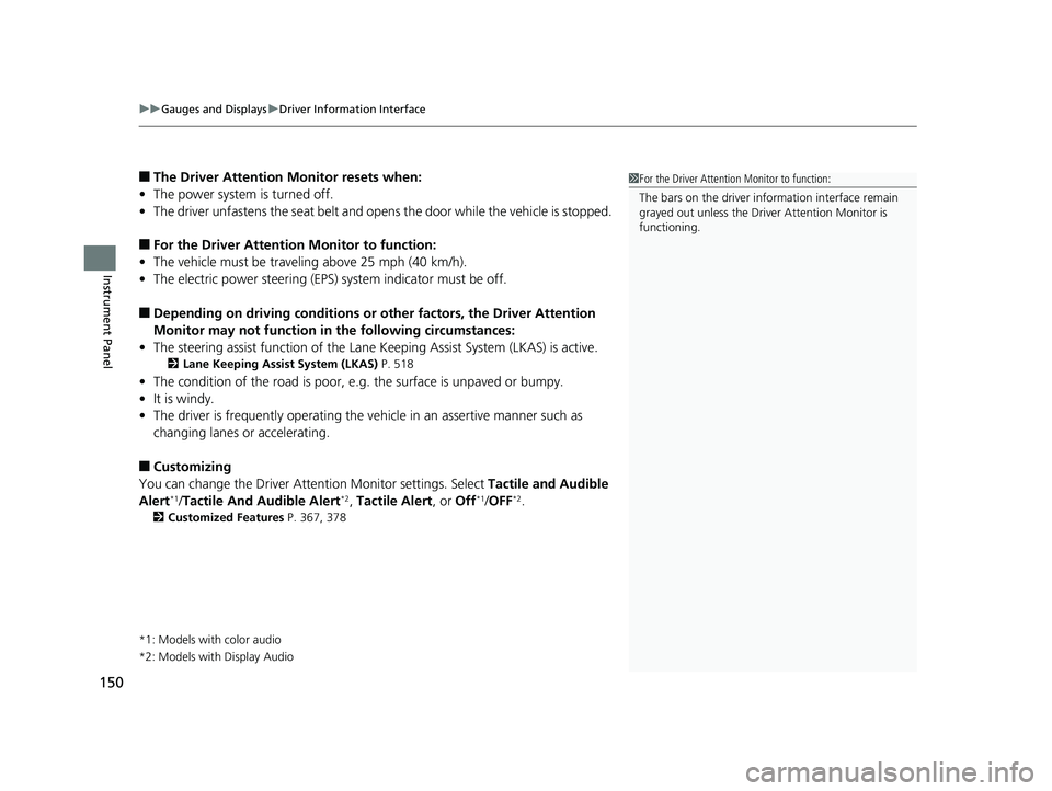 HONDA ACCORD SEDAN 2018 Owners Manual (in English) uuGauges and Displays uDriver Information Interface
150
Instrument Panel
■The Driver Attention Monitor resets when:
• The power system is turned off.
• The driver unfastens the seat belt and op HONDA ACCORD SEDAN 2018 Owners Manual (in English) uuGauges and Displays uDriver Information Interface
150
Instrument Panel
■The Driver Attention Monitor resets when:
• The power system is turned off.
• The driver unfastens the seat belt and op