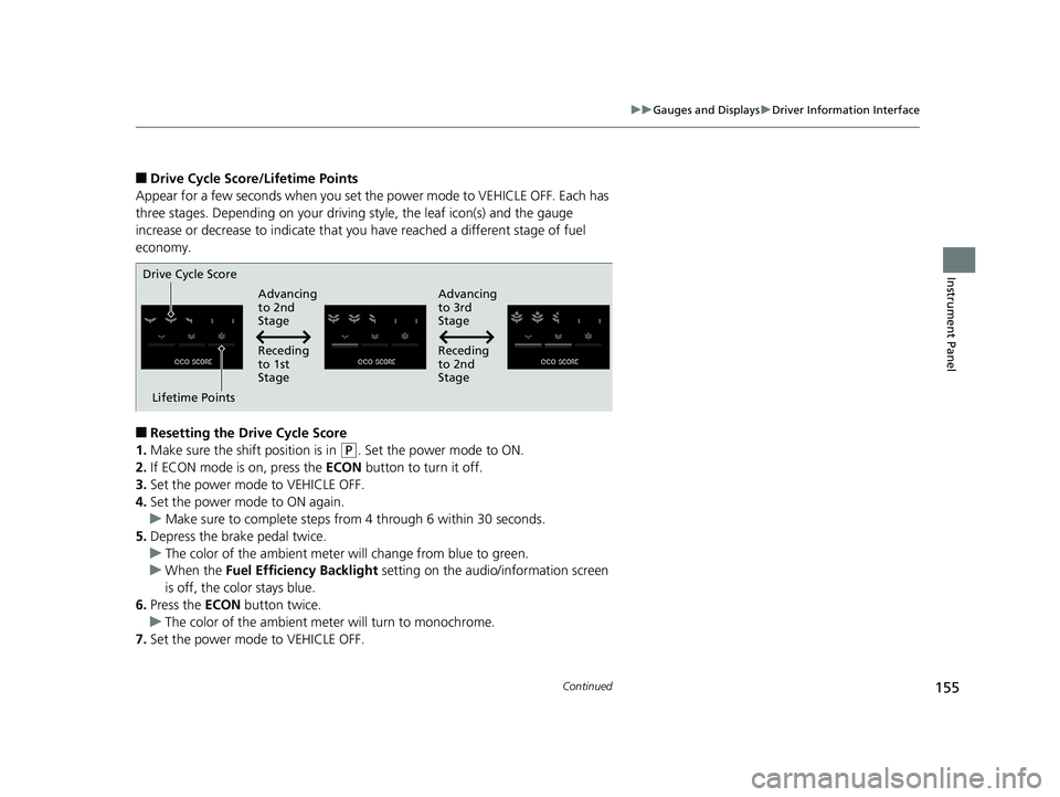 HONDA ACCORD SEDAN 2018  Owners Manual (in English) 155
uuGauges and Displays uDriver Information Interface
Continued
Instrument Panel
■Drive Cycle Score/Lifetime Points
Appear for a few seconds when you set th e power mode to VEHICLE OFF. Each has 
