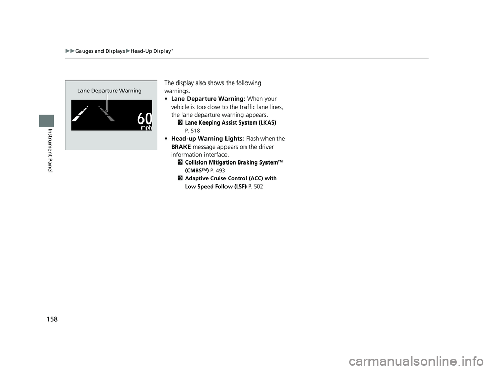 HONDA ACCORD SEDAN 2018 Owners Manual (in English) 158
uuGauges and Displays uHead-Up Display*
Instrument Panel
The display also s hows the following
warnings.
• Lane Departure Warning: When your
vehicle is too close to the traffic lane lines,
t HONDA ACCORD SEDAN 2018 Owners Manual (in English) 158
uuGauges and Displays uHead-Up Display*
Instrument Panel
The display also s hows the following
warnings.
• Lane Departure Warning: When your
vehicle is too close to the traffic lane lines,
t
