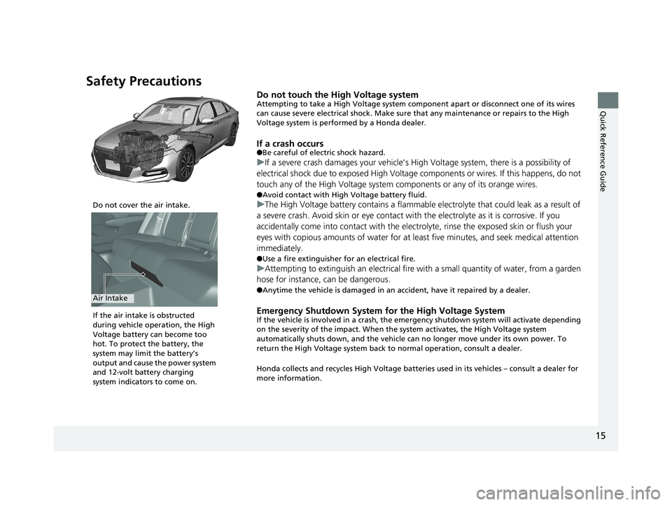 HONDA ACCORD SEDAN 2018  Owners Manual (in English) 15
Quick Reference Guide
Safety Precautions
Do not touch the High Voltage systemAttempting to take a High Voltage system component apart or disconnect one of its wires 
can cause severe electrical sho