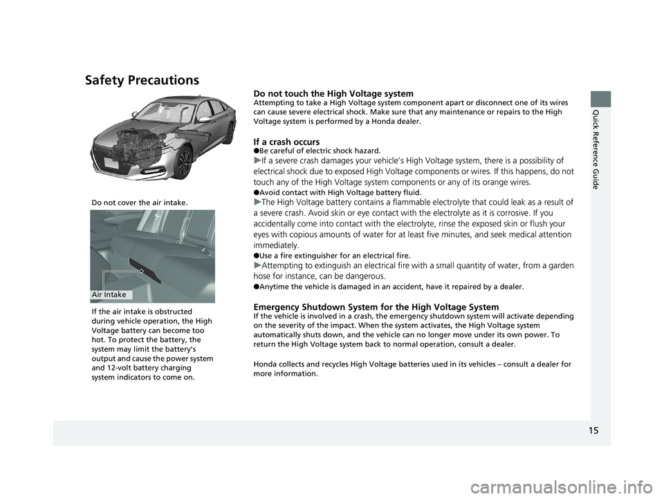 HONDA ACCORD SEDAN 2018 (in English) User Guide 15
Quick Reference Guide
Safety Precautions
Do not touch the High Voltage systemAttempting to take a High Voltage system component apart or disconnect one of its wires
can cause severe electrical sho HONDA ACCORD SEDAN 2018 (in English) User Guide 15
Quick Reference Guide
Safety Precautions
Do not touch the High Voltage systemAttempting to take a High Voltage system component apart or disconnect one of its wires
can cause severe electrical sho