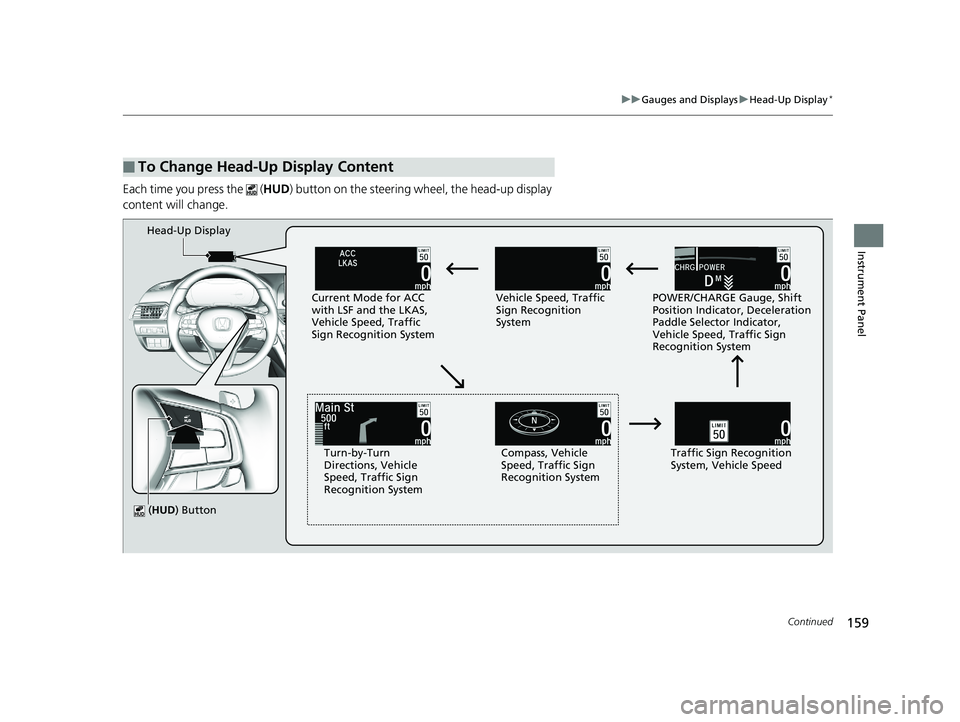 HONDA ACCORD SEDAN 2018  Owners Manual (in English) 159
uuGauges and Displays uHead-Up Display*
Continued
Instrument Panel
Each time you press the   (HUD) button on the steering wheel, the head-up display 
content will change.
■To Change Head-Up Disp