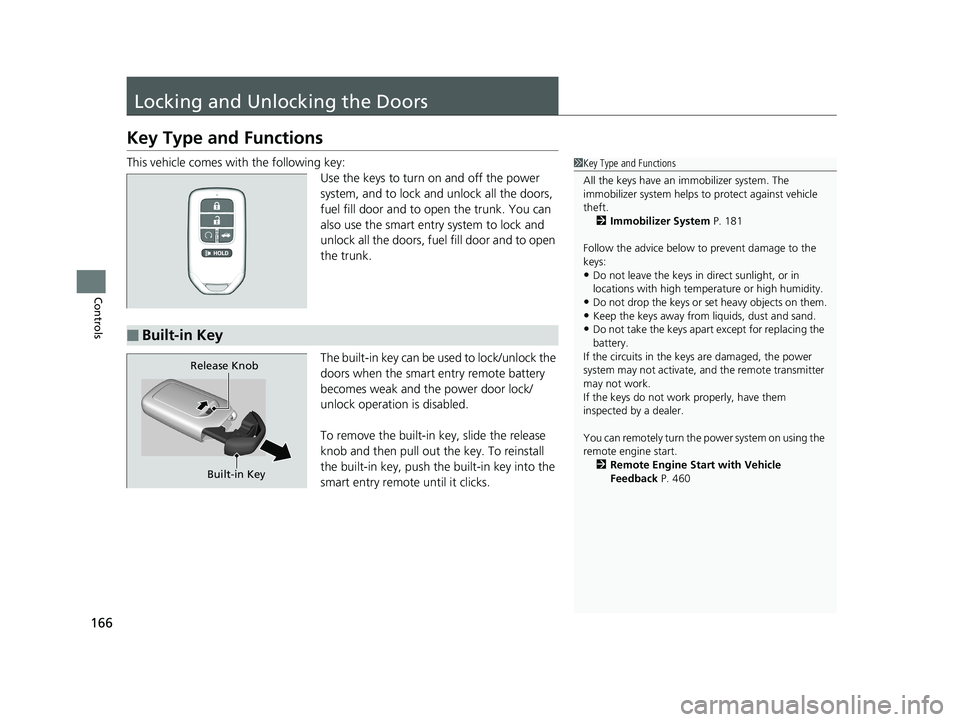 HONDA ACCORD SEDAN 2018 Owners Manual (in English) 166
Controls
Locking and Unlocking the Doors
Key Type and Functions
This vehicle comes with the following key:Use the keys to turn on and off the power
system, and to lock and unlock all the doors,
HONDA ACCORD SEDAN 2018 Owners Manual (in English) 166
Controls
Locking and Unlocking the Doors
Key Type and Functions
This vehicle comes with the following key:Use the keys to turn on and off the power
system, and to lock and unlock all the doors,
