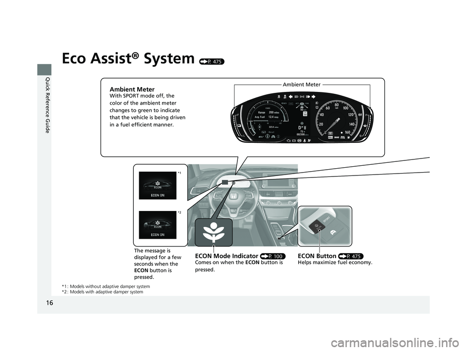 HONDA ACCORD SEDAN 2018 (in English) User Guide 16
Quick Reference Guide
Eco Assist® System (P 475)
Range 200 miies
Ambient MeterWith SPORT mode off, the
color of the ambient meter
changes to green to indicate
that the vehicle is being driv HONDA ACCORD SEDAN 2018 (in English) User Guide 16
Quick Reference Guide
Eco Assist® System (P 475)
Range 200 miies
Ambient MeterWith SPORT mode off, the
color of the ambient meter
changes to green to indicate
that the vehicle is being driv