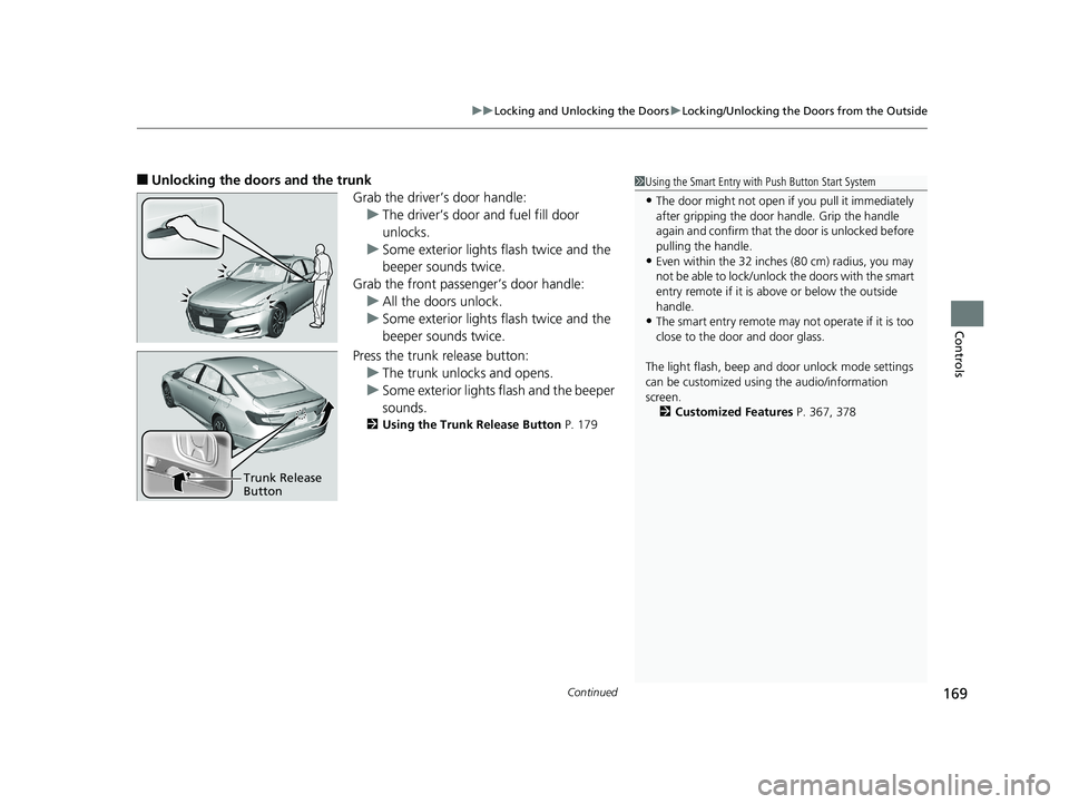 HONDA ACCORD SEDAN 2018  Owners Manual (in English) Continued169
uuLocking and Unlocking the Doors uLocking/Unlocking the Doors from the Outside
Controls
■Unlocking the doors and the trunk
Grab the driver’s door handle:u The driver’s door and fue