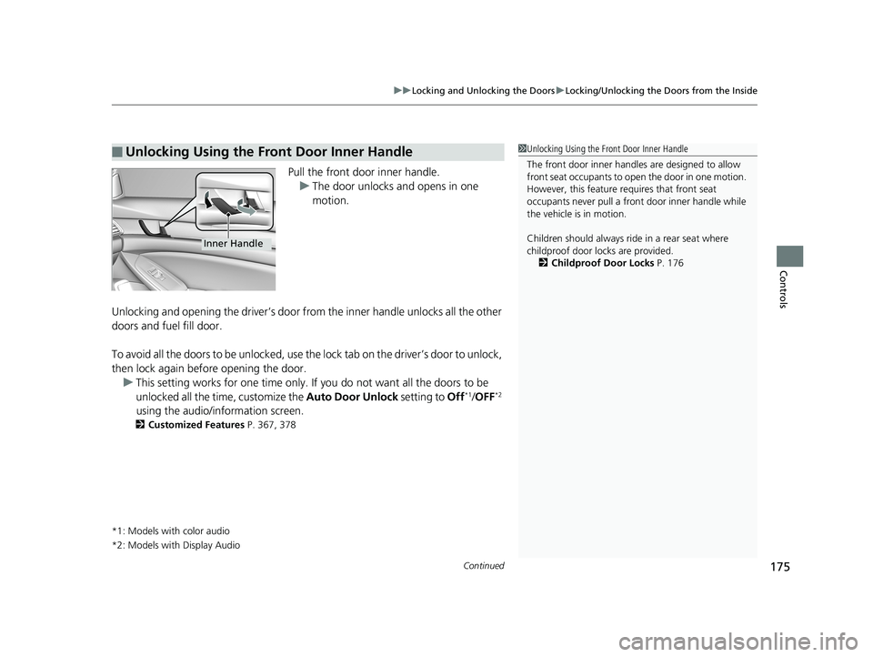 HONDA ACCORD SEDAN 2018 Owners Manual (in English) Continued175
uuLocking and Unlocking the Doors uLocking/Unlocking the Doors from the Inside
Controls
Pull the front door inner handle.
u The door unlocks and opens in one
motion.
Unlocking and openin HONDA ACCORD SEDAN 2018 Owners Manual (in English) Continued175
uuLocking and Unlocking the Doors uLocking/Unlocking the Doors from the Inside
Controls
Pull the front door inner handle.
u The door unlocks and opens in one
motion.
Unlocking and openin