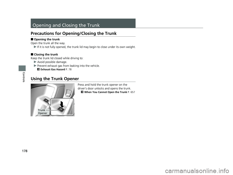 HONDA ACCORD SEDAN 2018 Owners Manual (in English) 178
Controls
Opening and Closing the Trunk
Precautions for Opening/Closing the Trunk
■Opening the trunk
Open the trunk all the way. u If it is not fully opened, the trunk lid may begin to close unde HONDA ACCORD SEDAN 2018 Owners Manual (in English) 178
Controls
Opening and Closing the Trunk
Precautions for Opening/Closing the Trunk
■Opening the trunk
Open the trunk all the way. u If it is not fully opened, the trunk lid may begin to close unde