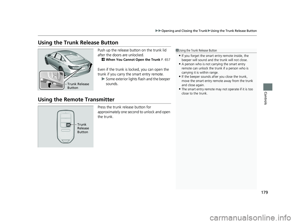 HONDA ACCORD SEDAN 2018 Owners Manual (in English) 179
uuOpening and Closing the Trunk uUsing the Trunk Release Button
Controls
Using the Trunk Release Button
Push up the release button on the trunk lid
after the doors are unlocked.
2 When You Cannot HONDA ACCORD SEDAN 2018 Owners Manual (in English) 179
uuOpening and Closing the Trunk uUsing the Trunk Release Button
Controls
Using the Trunk Release Button
Push up the release button on the trunk lid
after the doors are unlocked.
2 When You Cannot