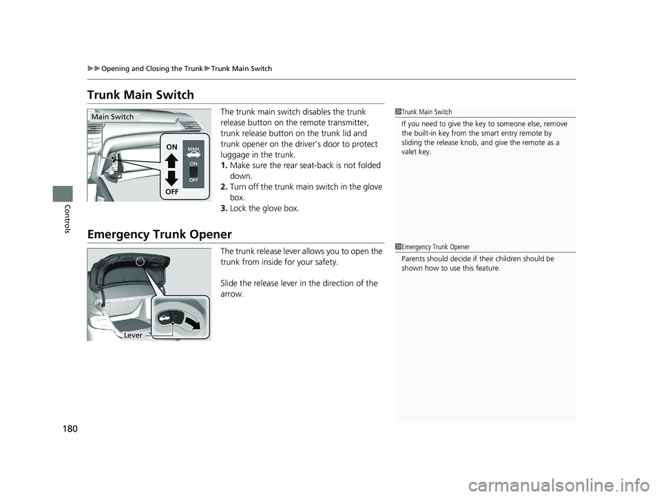 HONDA ACCORD SEDAN 2018  Owners Manual (in English) 180
uuOpening and Closing the Trunk uTrunk Main Switch
Controls
Trunk Main Switch
The trunk main switch  disables the trunk 
release button on the remote transmitter, 
trunk release button on the trun