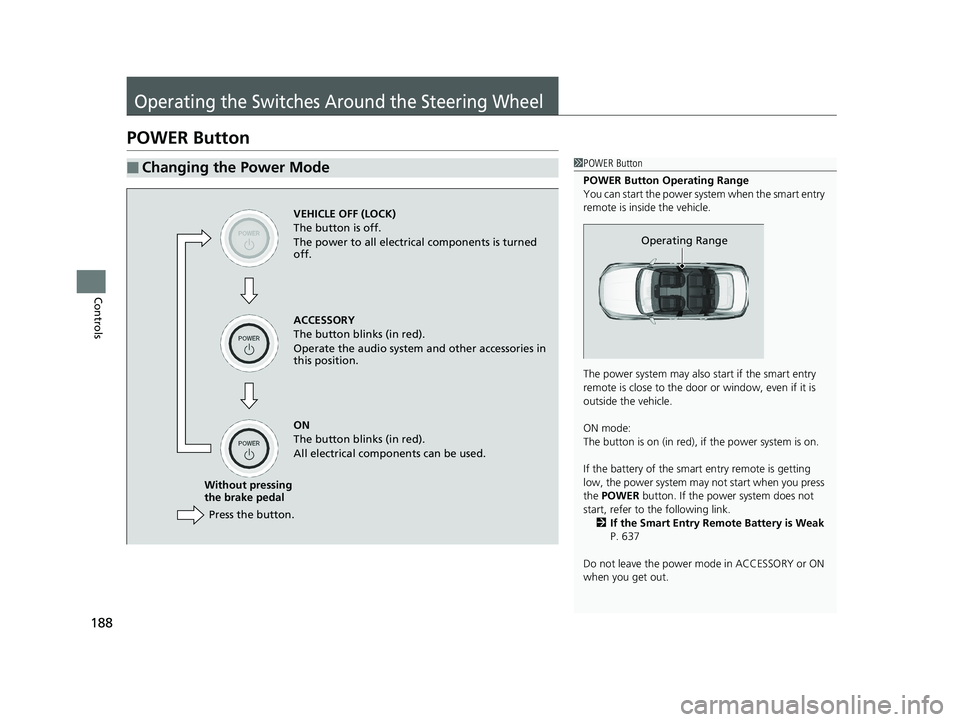 HONDA ACCORD SEDAN 2018 Owners Manual (in English) 188
Controls
Operating the Switches Around the Steering Wheel
POWER Button
■Changing the Power Mode1POWER Button
POWER Button Operating Range
You can start the power system when the smart entry
rem HONDA ACCORD SEDAN 2018 Owners Manual (in English) 188
Controls
Operating the Switches Around the Steering Wheel
POWER Button
■Changing the Power Mode1POWER Button
POWER Button Operating Range
You can start the power system when the smart entry
rem