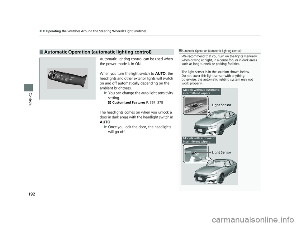 HONDA ACCORD SEDAN 2018 (in English) Owners Guide uuOperating the Switches Around the Steering Wheel uLight Switches
192
Controls
Automatic lighting control can be used when
the power mode is in ON.
When you turn the light switch to AUTO, the
head HONDA ACCORD SEDAN 2018 (in English) Owners Guide uuOperating the Switches Around the Steering Wheel uLight Switches
192
Controls
Automatic lighting control can be used when
the power mode is in ON.
When you turn the light switch to AUTO, the
head