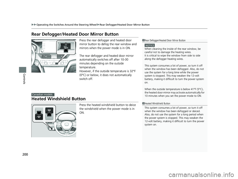 HONDA ACCORD SEDAN 2018  Owners Manual (in English) 200
uuOperating the Switches Around the Steering Wheel uRear Defogger/Heated Door Mirror Button
Controls
Rear Defogger/Heated  Door Mirror Button
Press the rear defogger and heated door 
mirror button