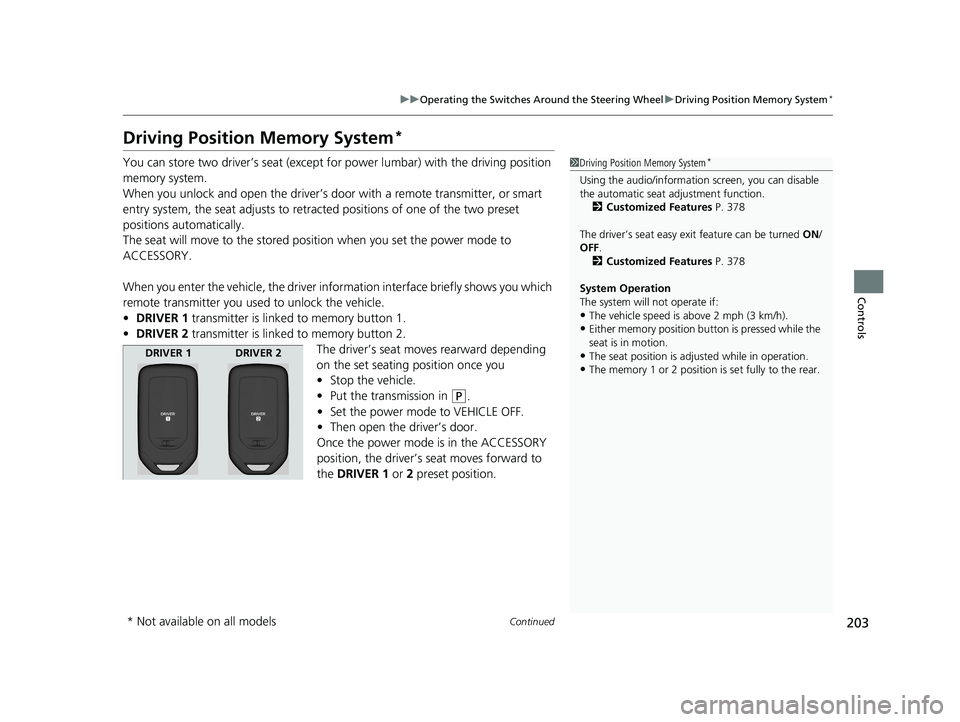 HONDA ACCORD SEDAN 2018  Owners Manual (in English) 203
uuOperating the Switches Around the Steering Wheel uDriving Position Memory System*
Continued
Controls
Driving Position Memory System*
You can store two driver’s seat (except for power lumbar) w