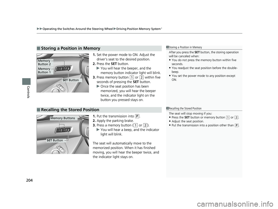 HONDA ACCORD SEDAN 2018  Owners Manual (in English) uuOperating the Switches Around the Steering Wheel uDriving Position Memory System*
204
Controls
1. Set the power mode to ON. Adjust the 
driver’s seat to the desired position.
2. Press the SET  but