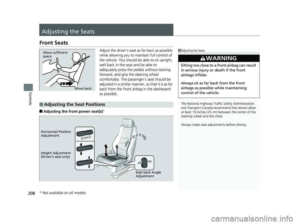 HONDA ACCORD SEDAN 2018 Owners Manual (in English) 208
Controls
Adjusting the Seats
Front Seats
Adjust the driver’s seat as far back as possible
while allowing you to maintain full control of
the vehicle. You should be able to sit upright,
well b HONDA ACCORD SEDAN 2018 Owners Manual (in English) 208
Controls
Adjusting the Seats
Front Seats
Adjust the driver’s seat as far back as possible
while allowing you to maintain full control of
the vehicle. You should be able to sit upright,
well b