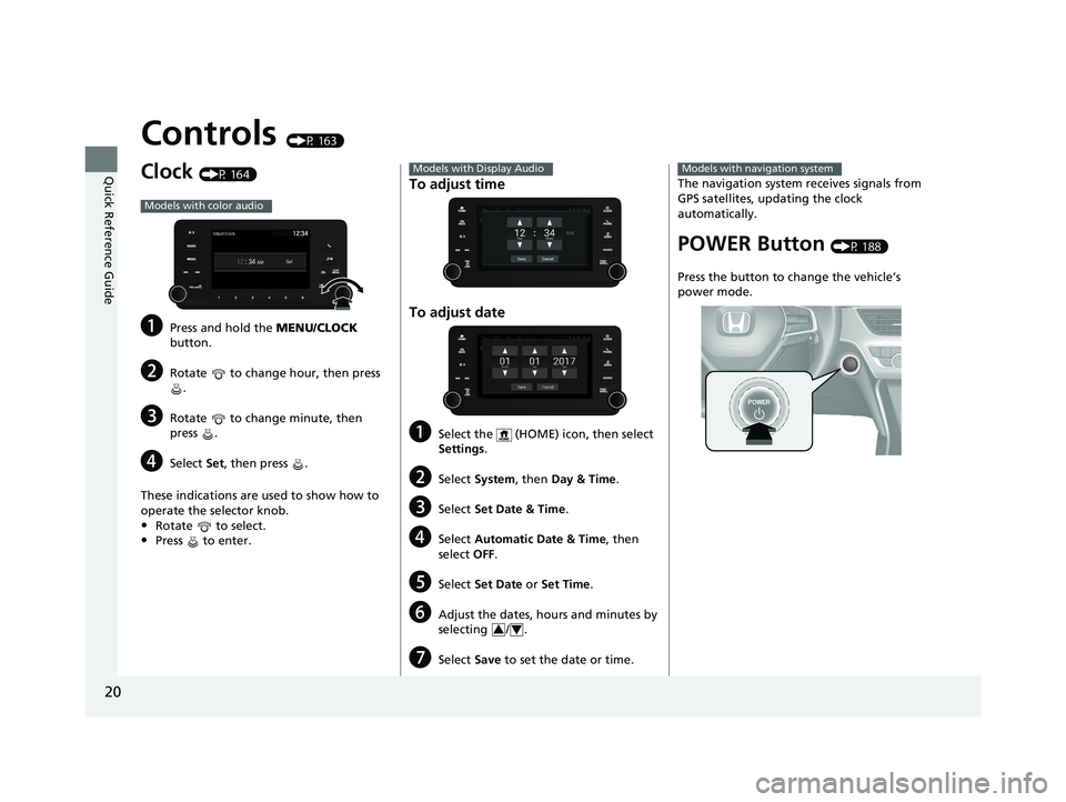 HONDA ACCORD SEDAN 2018 (in English) Owners Guide 20
Quick Reference Guide
Controls (P 163)
Clock (P 164)
aPress and hold the MENU/CLOCK
button.
bRotate to change hour, then press .
cRotate to change minute, then
press .
dSelect Set, then pre HONDA ACCORD SEDAN 2018 (in English) Owners Guide 20
Quick Reference Guide
Controls (P 163)
Clock (P 164)
aPress and hold the MENU/CLOCK
button.
bRotate to change hour, then press .
cRotate to change minute, then
press .
dSelect Set, then pre