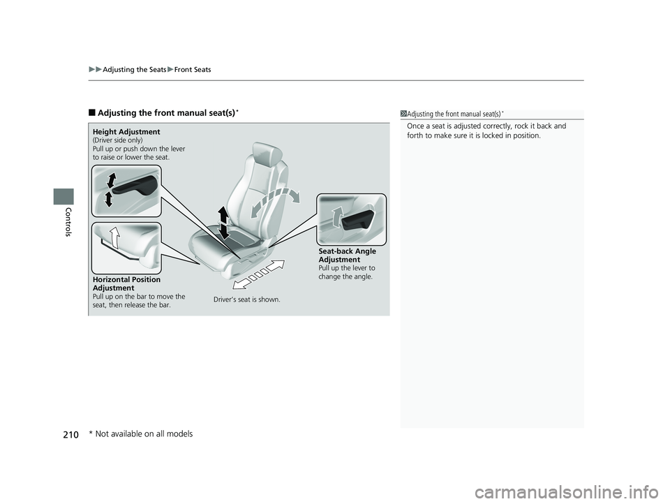 HONDA ACCORD SEDAN 2018 Owners Manual (in English) uuAdjusting the Seats uFront Seats
210
Controls
■Adjusting the front manual seat(s)*1Adjusting the front manual seat(s)*
Once a seat is adjusted co rrectly, rock it back and
forth to make sure it i HONDA ACCORD SEDAN 2018 Owners Manual (in English) uuAdjusting the Seats uFront Seats
210
Controls
■Adjusting the front manual seat(s)*1Adjusting the front manual seat(s)*
Once a seat is adjusted co rrectly, rock it back and
forth to make sure it i