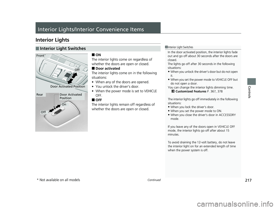 HONDA ACCORD SEDAN 2018  Owners Manual (in English) 217Continued
Controls
Interior Lights/Interior Convenience Items
Interior Lights
■ON
The interior lights come on regardless of 
whether the doors are open or closed.
■Door activated
The interior l
