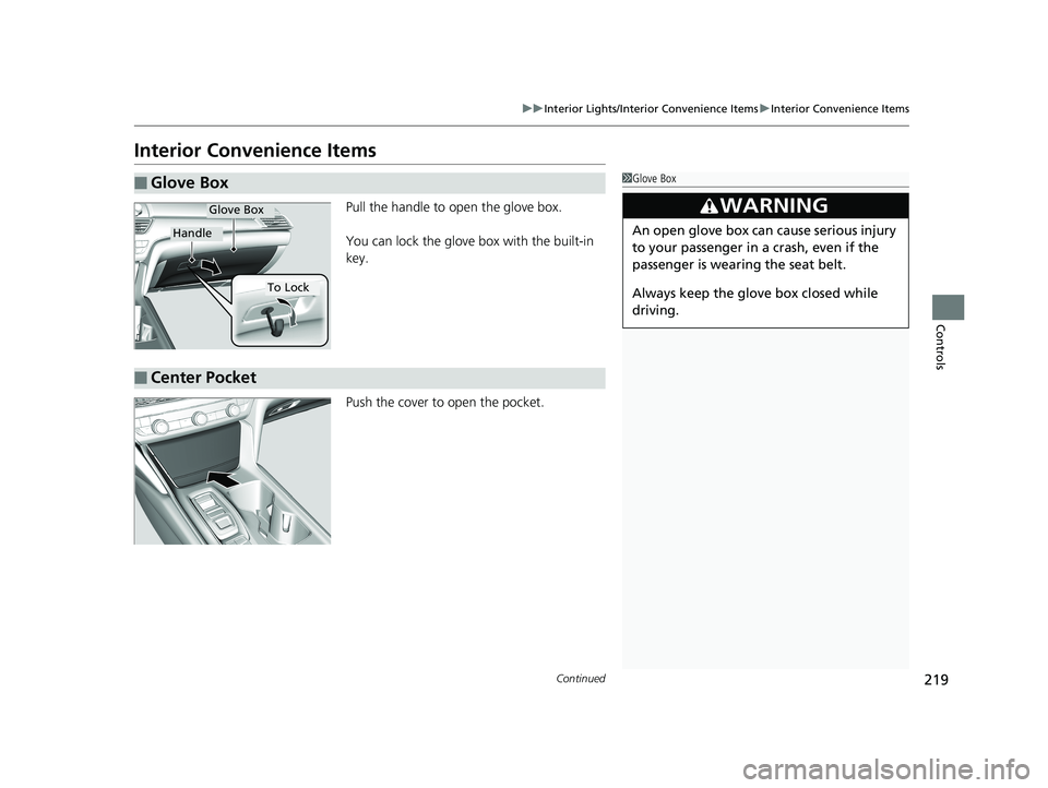 HONDA ACCORD SEDAN 2018  Owners Manual (in English) 219
uuInterior Lights/Interior Convenience Items uInterior Convenience Items
Continued
Controls
Interior Convenience Items
Pull the handle to open the glove box.
You can lock the glove box with the bu