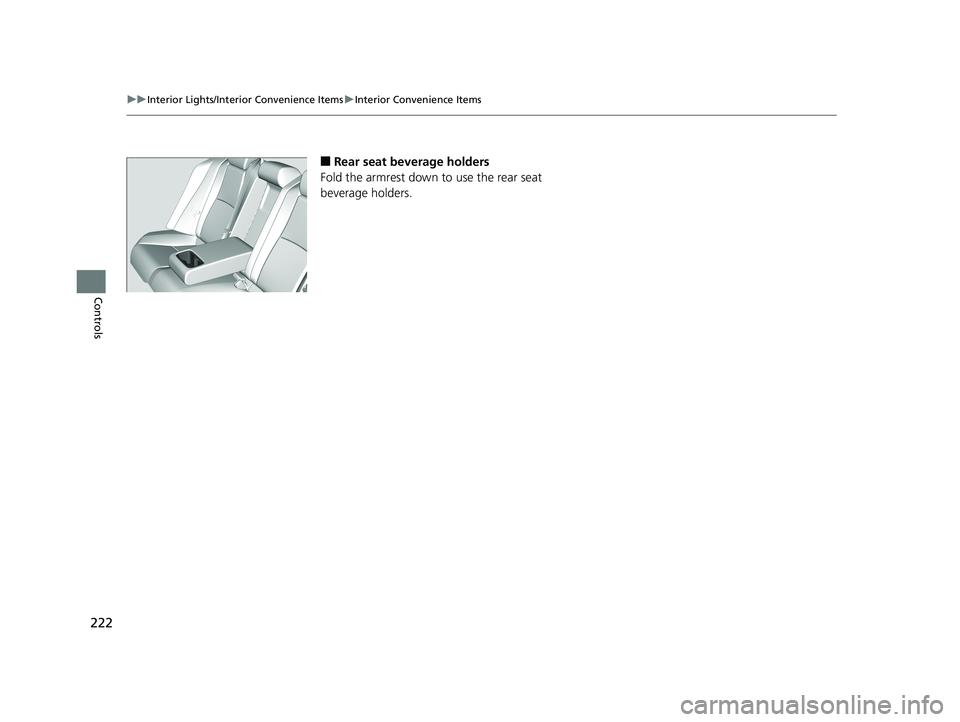 HONDA ACCORD SEDAN 2018  Owners Manual (in English) 222
uuInterior Lights/Interior Convenience Items uInterior Convenience Items
Controls
■Rear seat beverage holders
Fold the armrest down to use the rear seat 
beverage holders.
18 ACCORD HYBRID-31TWA