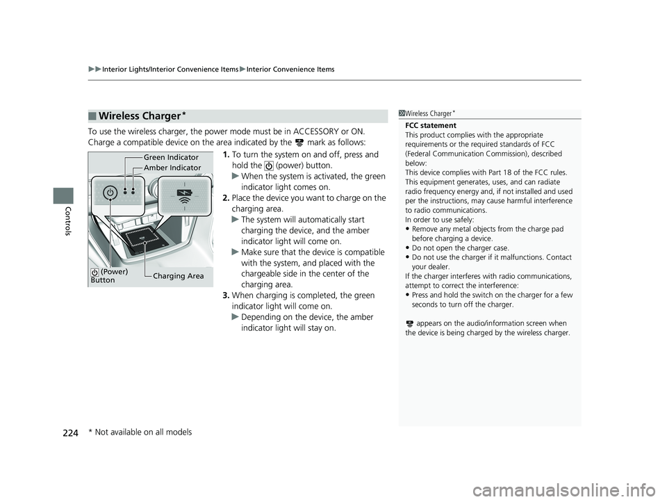 HONDA ACCORD SEDAN 2018  Owners Manual (in English) uuInterior Lights/Interior Convenience Items uInterior Convenience Items
224
Controls
To use the wireless charger, the powe r mode must be in ACCESSORY or ON.
Charge a compatible device on the ar ea i