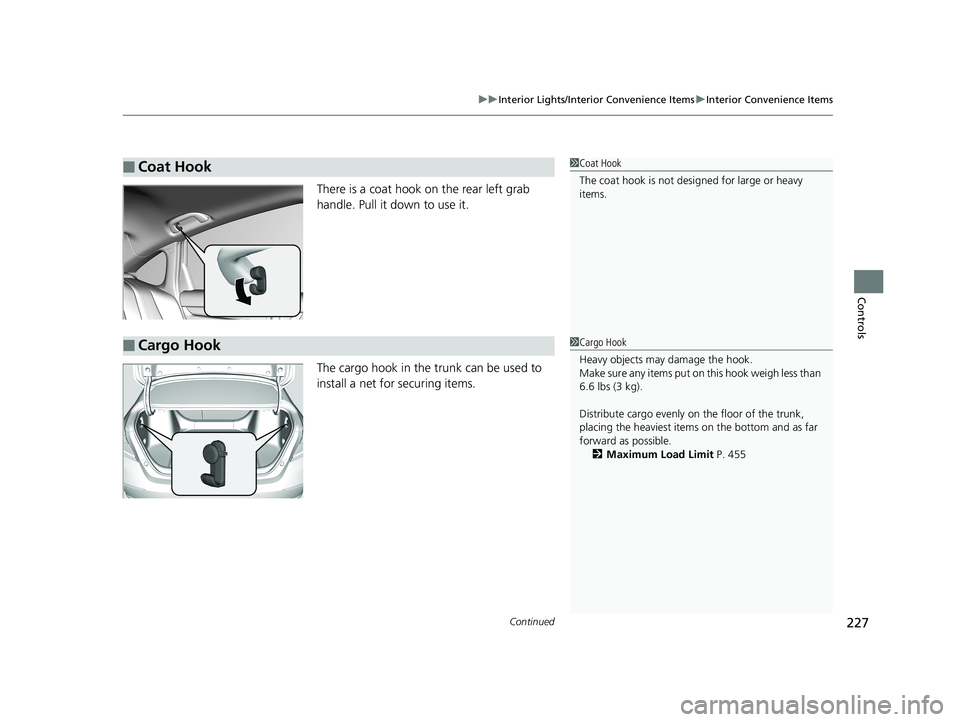 HONDA ACCORD SEDAN 2018  Owners Manual (in English) Continued227
uuInterior Lights/Interior Convenience Items uInterior Convenience Items
Controls
There is a coat hook on the rear left grab 
handle. Pull it down to use it.
The cargo hook in the trunk c