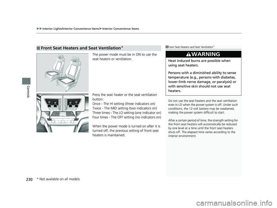 HONDA ACCORD SEDAN 2018 Owners Manual (in English) uuInterior Lights/Interior Convenience Items uInterior Convenience Items
230
Controls
The power mode must be in ON to use the
seat heaters or ventilation.
Press the seat heater or the seat ventilatio HONDA ACCORD SEDAN 2018 Owners Manual (in English) uuInterior Lights/Interior Convenience Items uInterior Convenience Items
230
Controls
The power mode must be in ON to use the
seat heaters or ventilation.
Press the seat heater or the seat ventilatio