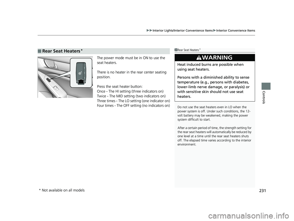HONDA ACCORD SEDAN 2018 Owners Manual (in English) 231
uuInterior Lights/Interior Convenience Items uInterior Convenience Items
Controls
The power mode must be in ON to use the
seat heaters.
There is no heater in the rear center seating
position.
P HONDA ACCORD SEDAN 2018 Owners Manual (in English) 231
uuInterior Lights/Interior Convenience Items uInterior Convenience Items
Controls
The power mode must be in ON to use the
seat heaters.
There is no heater in the rear center seating
position.
P