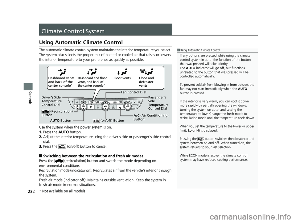 HONDA ACCORD SEDAN 2018 Owners Manual (in English) 232
Controls
Climate Control System
Using Automatic Climate Control
The automatic climate control system maintains the interior temperature you select.
The system also selects the proper mix of heate HONDA ACCORD SEDAN 2018 Owners Manual (in English) 232
Controls
Climate Control System
Using Automatic Climate Control
The automatic climate control system maintains the interior temperature you select.
The system also selects the proper mix of heate