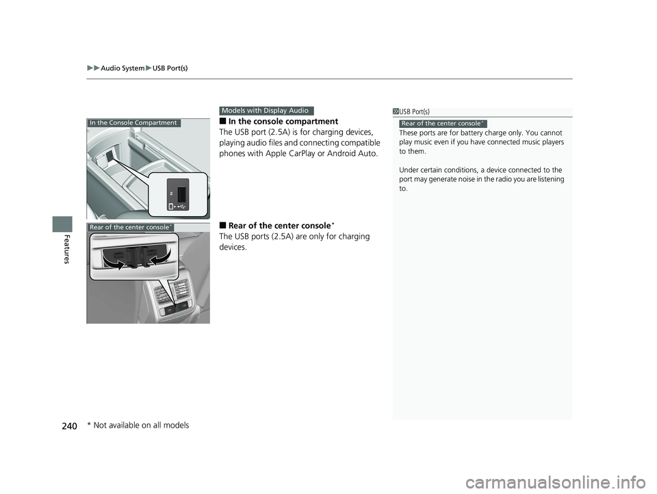 HONDA ACCORD SEDAN 2018 Owners Manual (in English) uuAudio System uUSB Port(s)
240
Features
■In the consol e compartment
The USB port (2.5A) is for charging devices,
playing audio files and connecting compatible
phones with Apple CarPlay or Andro HONDA ACCORD SEDAN 2018 Owners Manual (in English) uuAudio System uUSB Port(s)
240
Features
■In the consol e compartment
The USB port (2.5A) is for charging devices,
playing audio files and connecting compatible
phones with Apple CarPlay or Andro