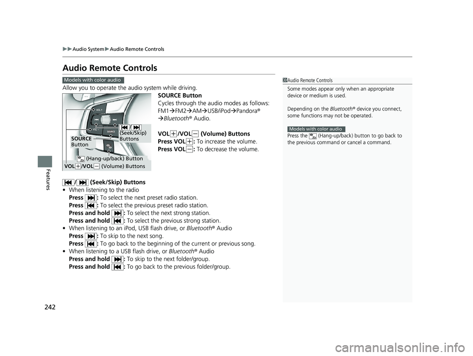 HONDA ACCORD SEDAN 2018 Owners Manual (in English) 242
uuAudio System uAudio Remote Controls
Features
Audio Remote Controls
Allow you to operate the audio system while driving.
SOURCE Button
Cycles through the audio modes as follows:
FM1FM2 AM HONDA ACCORD SEDAN 2018 Owners Manual (in English) 242
uuAudio System uAudio Remote Controls
Features
Audio Remote Controls
Allow you to operate the audio system while driving.
SOURCE Button
Cycles through the audio modes as follows:
FM1FM2 AM