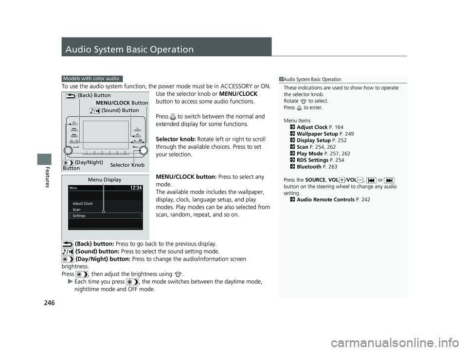 HONDA ACCORD SEDAN 2018 Owners Manual (in English) 246
Features
Audio System Basic Operation
To use the audio system function, the power mode must be in ACCESSORY or ON.
Use the selector knob or MENU/CLOCK
button to access some audio functions.
Pres HONDA ACCORD SEDAN 2018 Owners Manual (in English) 246
Features
Audio System Basic Operation
To use the audio system function, the power mode must be in ACCESSORY or ON.
Use the selector knob or MENU/CLOCK
button to access some audio functions.
Pres