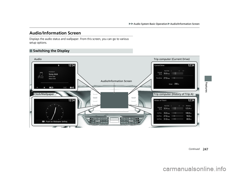 HONDA ACCORD SEDAN 2018 Owners Manual (in English) 247
uuAudio System Basic Operation uAudio/Information Screen
Continued
Features
Audio/Information Screen
Displays the audio status and wallpaper. From this screen, you can go to various
setup options HONDA ACCORD SEDAN 2018 Owners Manual (in English) 247
uuAudio System Basic Operation uAudio/Information Screen
Continued
Features
Audio/Information Screen
Displays the audio status and wallpaper. From this screen, you can go to various
setup options