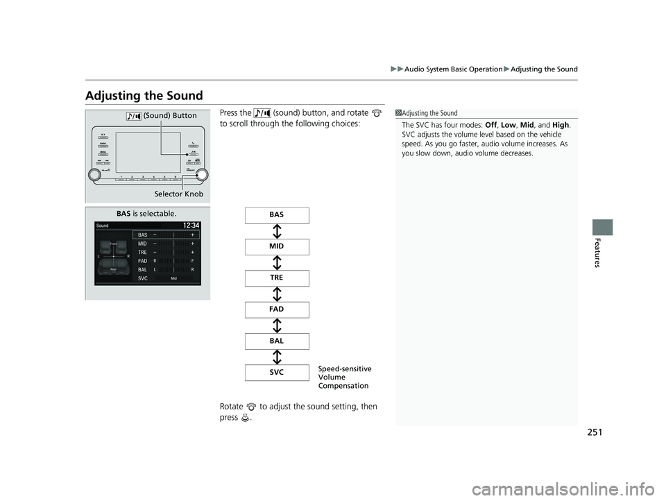 HONDA ACCORD SEDAN 2018 Owners Manual (in English) 251
uuAudio System Basic Operation uAdjusting the Sound
Features
Adjusting the Sound
Press the (sound) button, and rotate
to scroll through the following choices:
Rotate to adjust the sound set HONDA ACCORD SEDAN 2018 Owners Manual (in English) 251
uuAudio System Basic Operation uAdjusting the Sound
Features
Adjusting the Sound
Press the (sound) button, and rotate
to scroll through the following choices:
Rotate to adjust the sound set