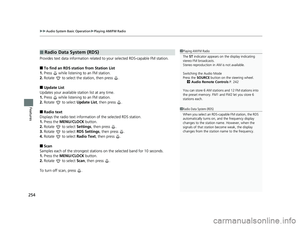 HONDA ACCORD SEDAN 2018 Owners Manual (in English) uuAudio System Basic Operation uPlaying AM/FM Radio
254
Features
Provides text data information related to your selected RDS-capable FM station.
■To find an RDS station from Station List
1. Press HONDA ACCORD SEDAN 2018 Owners Manual (in English) uuAudio System Basic Operation uPlaying AM/FM Radio
254
Features
Provides text data information related to your selected RDS-capable FM station.
■To find an RDS station from Station List
1. Press