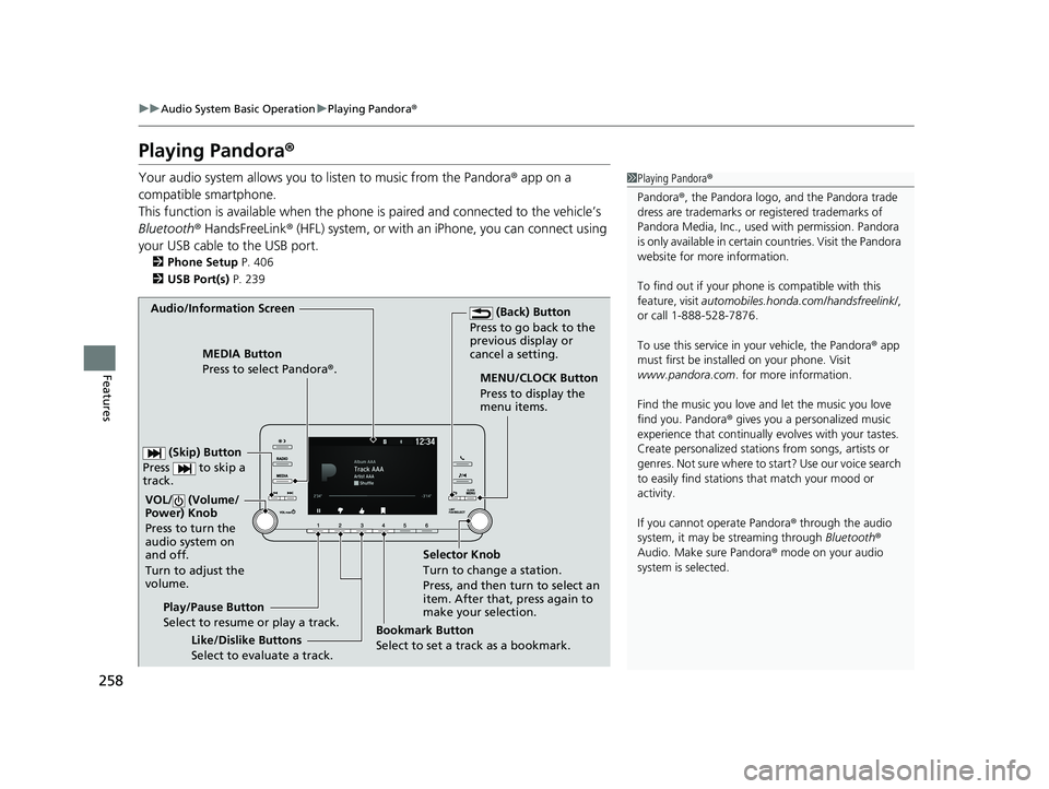 HONDA ACCORD SEDAN 2018 Owners Manual (in English) 258
uuAudio System Basic Operation uPlaying Pandora ®
Features
Playing Pandora ®
Your audio system allows you to listen to music from the Pandora ® app on a
compatible smartphone.
This function i HONDA ACCORD SEDAN 2018 Owners Manual (in English) 258
uuAudio System Basic Operation uPlaying Pandora ®
Features
Playing Pandora ®
Your audio system allows you to listen to music from the Pandora ® app on a
compatible smartphone.
This function i