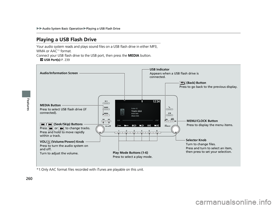 HONDA ACCORD SEDAN 2018  Owners Manual (in English) 260
uuAudio System Basic Operation uPlaying a USB Flash Drive
Features
Playing a USB Flash Drive
Your audio system reads and plays sound files on a USB flash drive in either MP3, 
WMA or AAC*1 format.