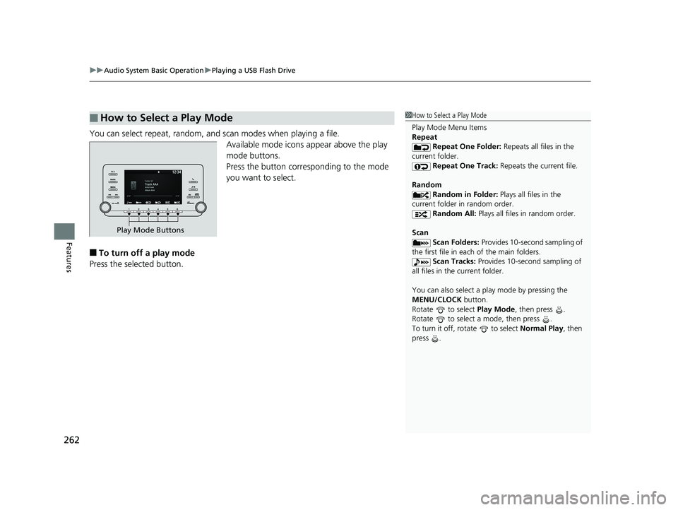 HONDA ACCORD SEDAN 2018  Owners Manual (in English) uuAudio System Basic Operation uPlaying a USB Flash Drive
262
Features
You can select repeat, random, and scan modes when playing a file.
Available mode icons appear above the play 
mode buttons.
Pres