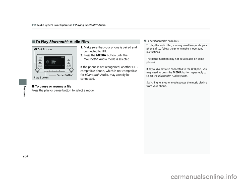 HONDA ACCORD SEDAN 2018  Owners Manual (in English) uuAudio System Basic Operation uPlaying  Bluetooth ® Audio
264
Features
1. Make sure that your phone is paired and 
connected to HFL.
2. Press the MEDIA  button until the 
Bluetooth ® Audio mode is 