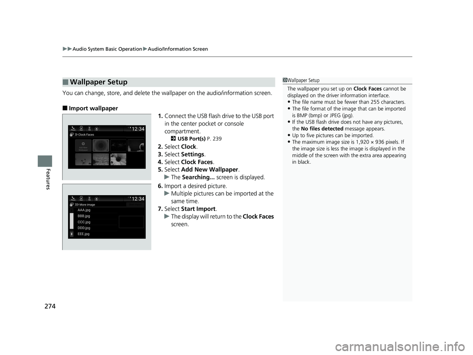 HONDA ACCORD SEDAN 2018  Owners Manual (in English) uuAudio System Basic Operation uAudio/Information Screen
274
Features
You can change, store, and delete the wallpaper on the audio/information screen.
■Import wallpaper
1.Connect the USB flash  driv