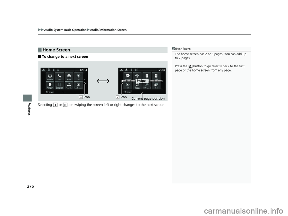 HONDA ACCORD SEDAN 2018  Owners Manual (in English) uuAudio System Basic Operation uAudio/Information Screen
276
Features
■To change to a next screen
Selecting   or  , or swiping the screen le ft or right changes to the next screen.
■Home Screen1Ho