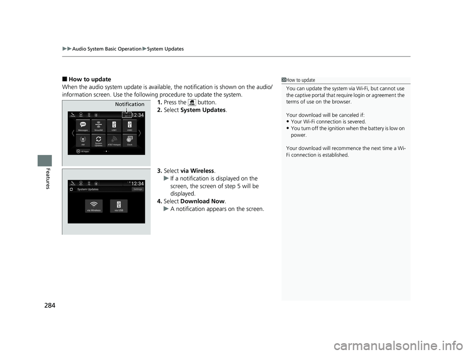 HONDA ACCORD SEDAN 2018  Owners Manual (in English) uuAudio System Basic Operation uSystem Updates
284
Features
■How to update
When the audio system update is available, the notification is shown on the audio/
information screen. Use the following pr