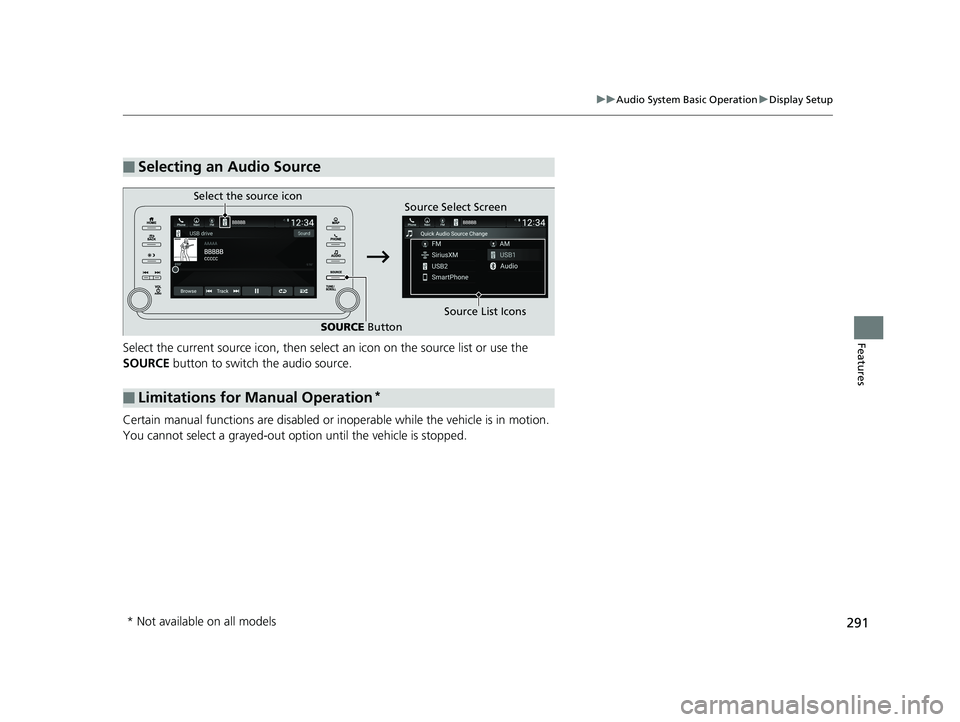 HONDA ACCORD SEDAN 2018 Owners Manual (in English) 291
uuAudio System Basic Operation uDisplay Setup
FeaturesSelect the current source icon, then select an icon on the source list or use the
SOURCE button to switch the audio source.
Certain manual HONDA ACCORD SEDAN 2018 Owners Manual (in English) 291
uuAudio System Basic Operation uDisplay Setup
FeaturesSelect the current source icon, then select an icon on the source list or use the
SOURCE button to switch the audio source.
Certain manual