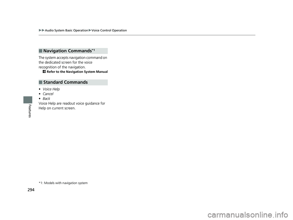 HONDA ACCORD SEDAN 2018 Owners Manual (in English) 294
uuAudio System Basic Operation uVoice Control Operation
Features
The system accepts navigation command on
the dedicated screen for the voice
recognition of the navigation.
2 Refer to the Navigat HONDA ACCORD SEDAN 2018 Owners Manual (in English) 294
uuAudio System Basic Operation uVoice Control Operation
Features
The system accepts navigation command on
the dedicated screen for the voice
recognition of the navigation.
2 Refer to the Navigat