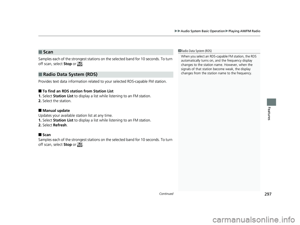 HONDA ACCORD SEDAN 2018 Owners Manual (in English) Continued297
uuAudio System Basic Operation uPlaying AM/FM Radio
Features
Samples each of the strongest stations on th e selected band for 10 seconds. To turn
off scan, select Stop or .
Provides te HONDA ACCORD SEDAN 2018 Owners Manual (in English) Continued297
uuAudio System Basic Operation uPlaying AM/FM Radio
Features
Samples each of the strongest stations on th e selected band for 10 seconds. To turn
off scan, select Stop or .
Provides te