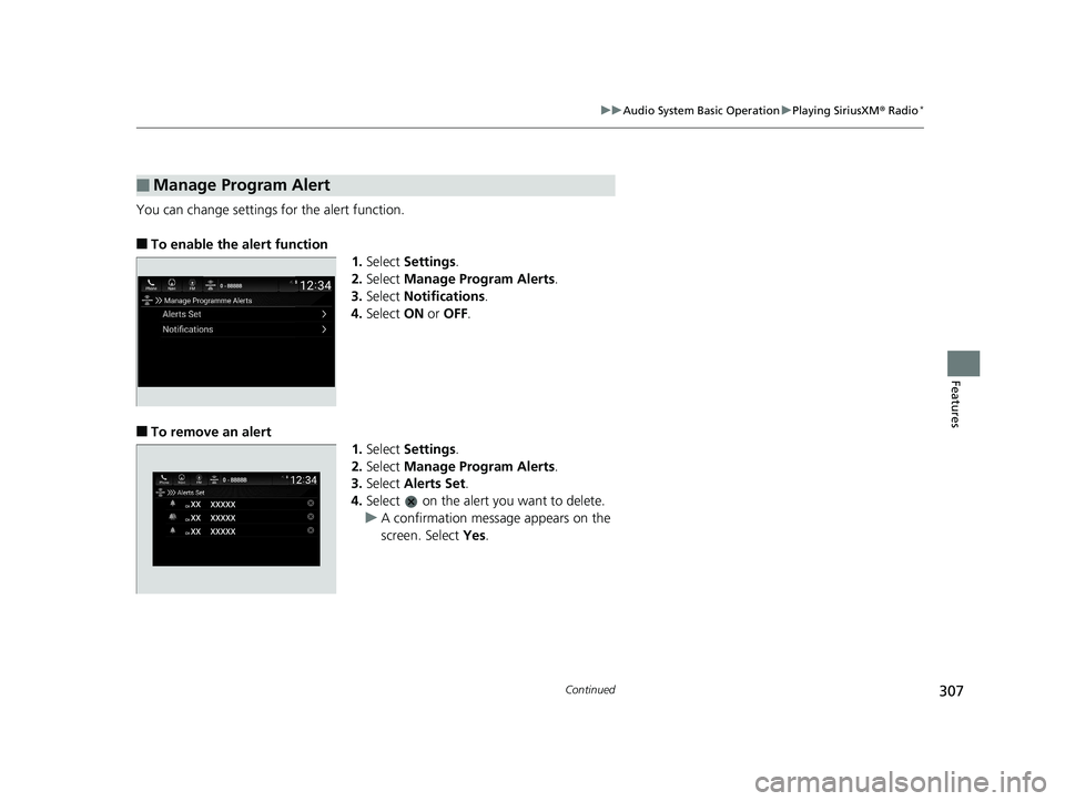 HONDA ACCORD SEDAN 2018  Owners Manual (in English) 307
uuAudio System Basic Operation uPlaying SiriusXM ® Radio*
Continued
Features
You can change settings for the alert function.
■To enable the alert function
1.Select  Settings .
2. Select  Manage