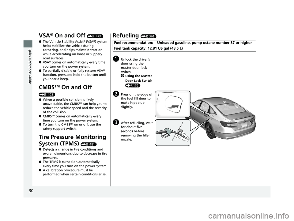 HONDA ACCORD SEDAN 2018  Owners Manual (in English) 30
Quick Reference Guide
VSA® On and Off (P 479)
● The Vehicle Stability Assist ® (VSA ®) system 
helps stabilize the vehicle during 
cornering, and helps maintain traction 
while accelerating on