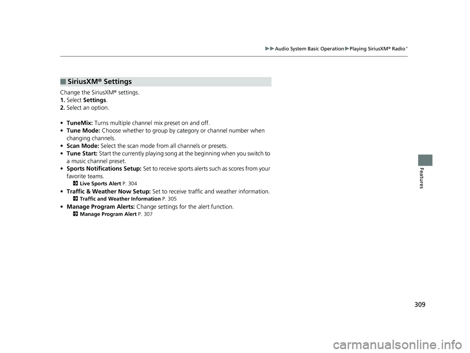 HONDA ACCORD SEDAN 2018 Owners Manual (in English) 309
uuAudio System Basic Operation uPlaying SiriusXM ® Radio*
Features
Change the SiriusXM ® settings.
1. Select Settings .
2. Select an option.
• TuneMix: Turns multiple channel mix preset on an HONDA ACCORD SEDAN 2018 Owners Manual (in English) 309
uuAudio System Basic Operation uPlaying SiriusXM ® Radio*
Features
Change the SiriusXM ® settings.
1. Select Settings .
2. Select an option.
• TuneMix: Turns multiple channel mix preset on an